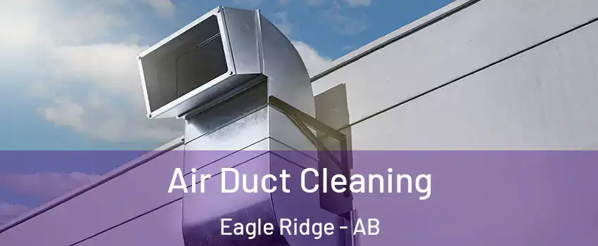  Air Duct Cleaning Eagle Ridge - AB