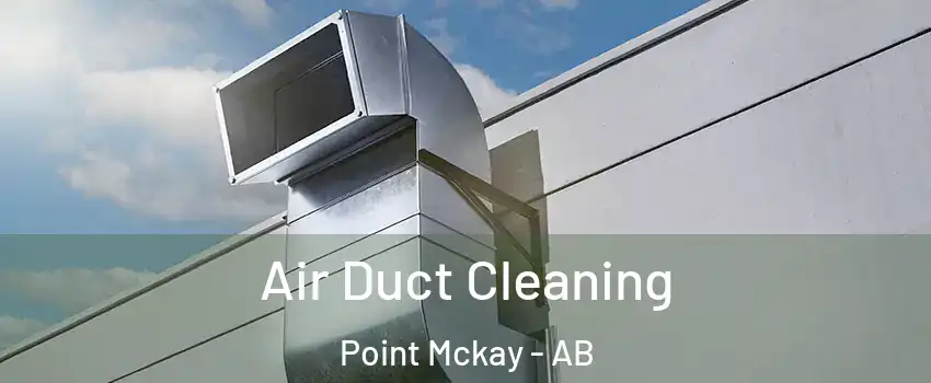  Air Duct Cleaning Point Mckay - AB
