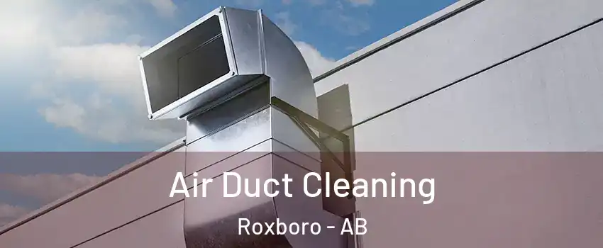  Air Duct Cleaning Roxboro - AB