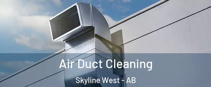  Air Duct Cleaning Skyline West - AB