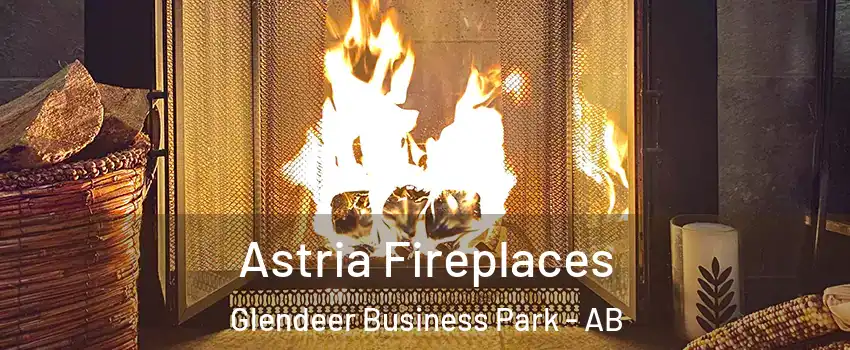  Astria Fireplaces Glendeer Business Park - AB