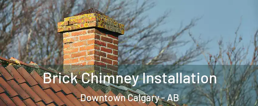  Brick Chimney Installation Downtown Calgary - AB