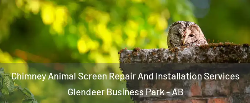  Chimney Animal Screen Repair And Installation Services Glendeer Business Park - AB