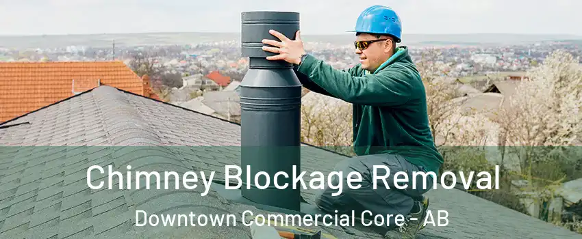  Chimney Blockage Removal Downtown Commercial Core - AB