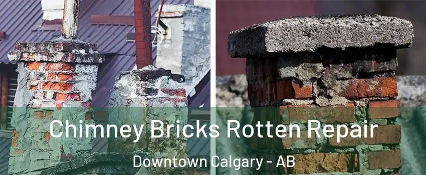  Chimney Bricks Rotten Repair Downtown Calgary - AB