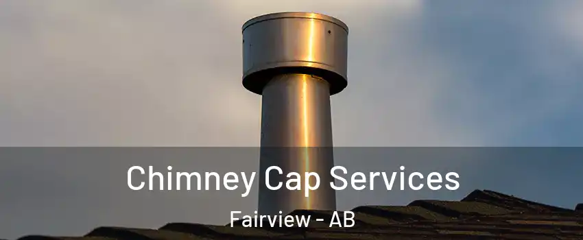  Chimney Cap Services Fairview - AB