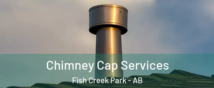  Chimney Cap Services Fish Creek Park - AB
