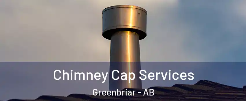  Chimney Cap Services Greenbriar - AB