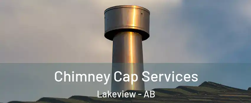  Chimney Cap Services Lakeview - AB