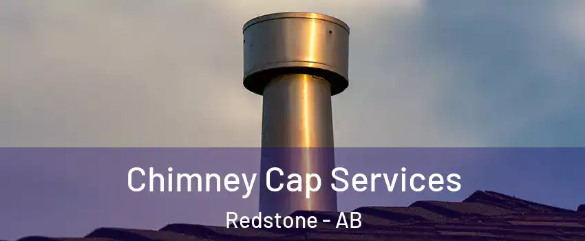  Chimney Cap Services Redstone - AB