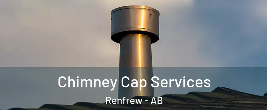  Chimney Cap Services Renfrew - AB