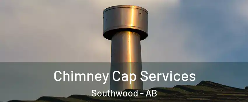  Chimney Cap Services Southwood - AB