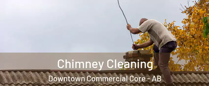  Chimney Cleaning Downtown Commercial Core - AB