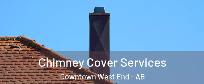  Chimney Cover Services Downtown West End - AB