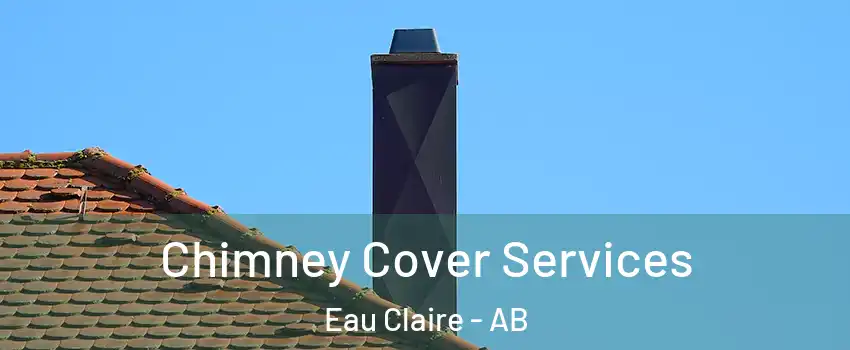  Chimney Cover Services Eau Claire - AB