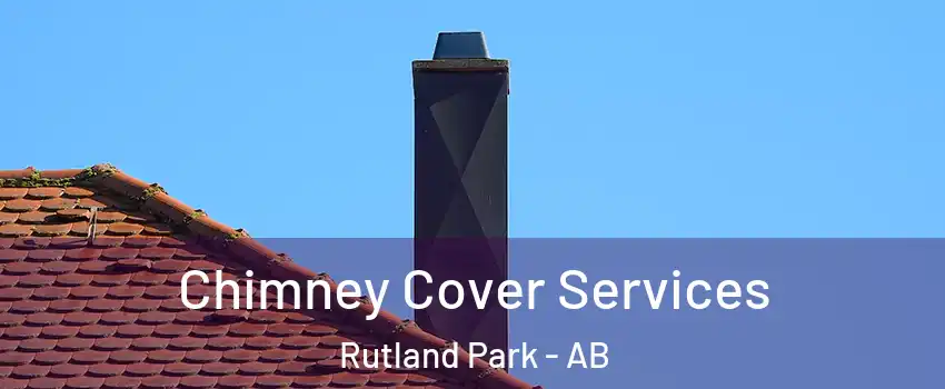  Chimney Cover Services Rutland Park - AB