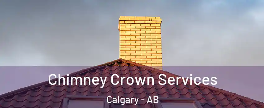 Chimney Crown Services Calgary - AB