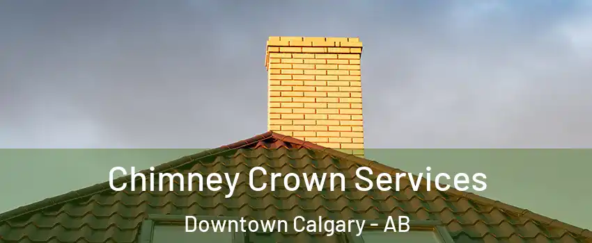 Chimney Crown Services Downtown Calgary - AB