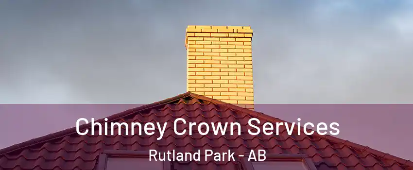 Chimney Crown Services Rutland Park - AB