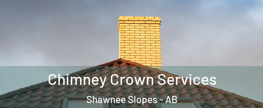 Chimney Crown Services Shawnee Slopes - AB