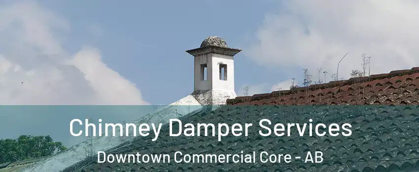  Chimney Damper Services Downtown Commercial Core - AB