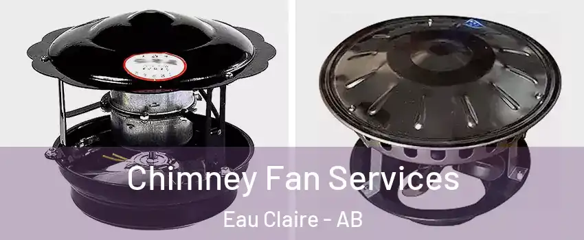  Chimney Fan Services Eau Claire - AB