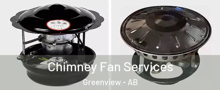  Chimney Fan Services Greenview - AB