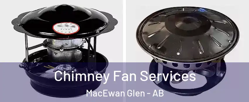  Chimney Fan Services MacEwan Glen - AB
