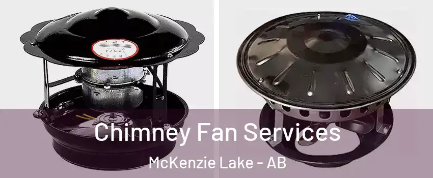  Chimney Fan Services McKenzie Lake - AB