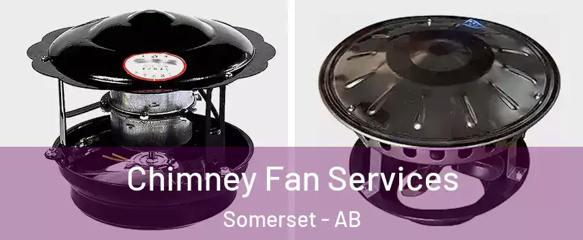  Chimney Fan Services Somerset - AB