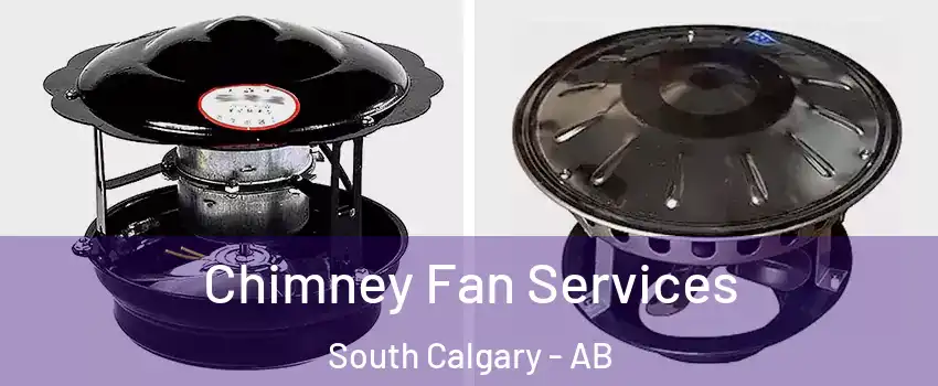  Chimney Fan Services South Calgary - AB