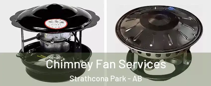  Chimney Fan Services Strathcona Park - AB