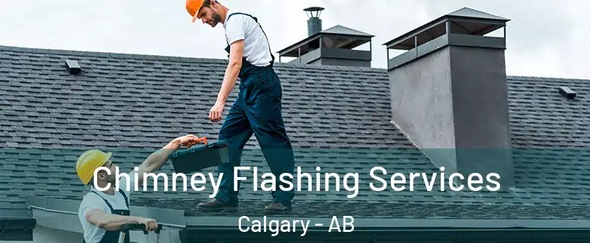 Chimney Flashing Services Calgary - AB