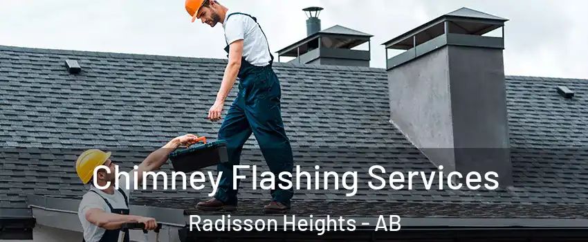 Chimney Flashing Services Radisson Heights - AB