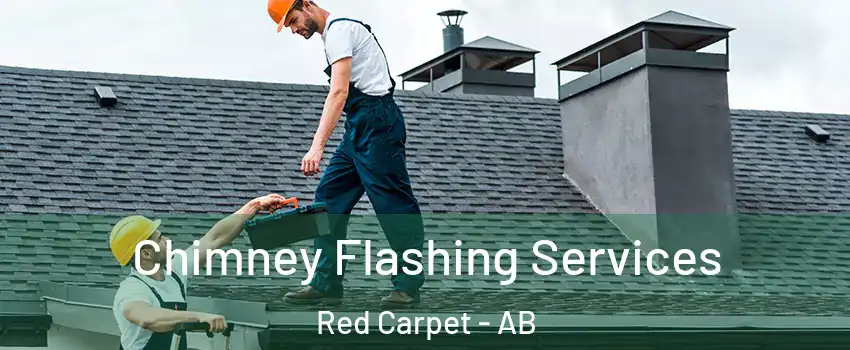 Chimney Flashing Services Red Carpet - AB