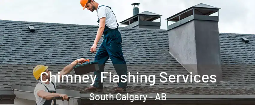 Chimney Flashing Services South Calgary - AB