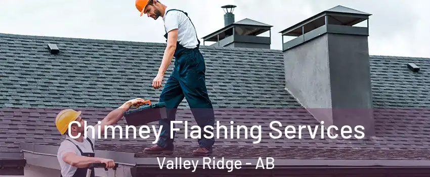 Chimney Flashing Services Valley Ridge - AB
