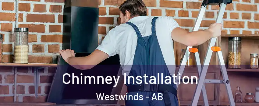  Chimney Installation Westwinds - AB