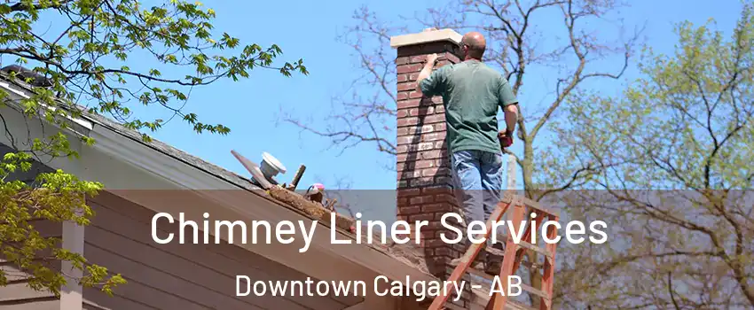  Chimney Liner Services Downtown Calgary - AB