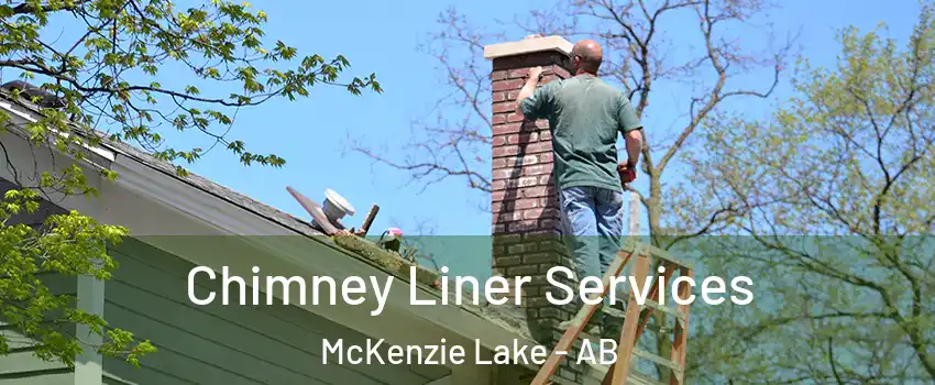  Chimney Liner Services McKenzie Lake - AB