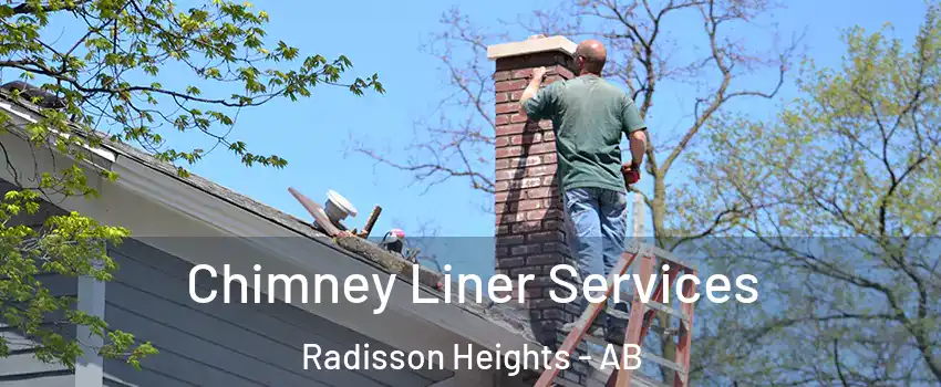  Chimney Liner Services Radisson Heights - AB