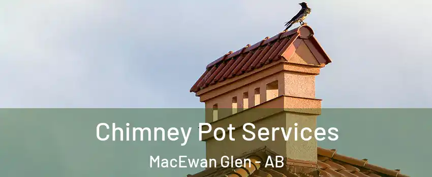  Chimney Pot Services MacEwan Glen - AB