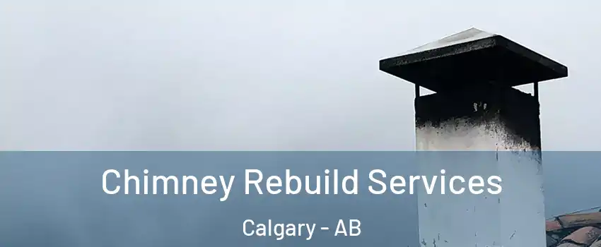  Chimney Rebuild Services Calgary - AB