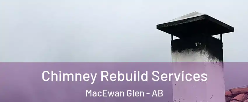  Chimney Rebuild Services MacEwan Glen - AB