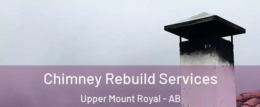  Chimney Rebuild Services Upper Mount Royal - AB