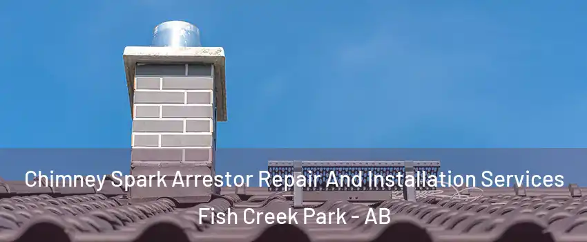  Chimney Spark Arrestor Repair And Installation Services Fish Creek Park - AB