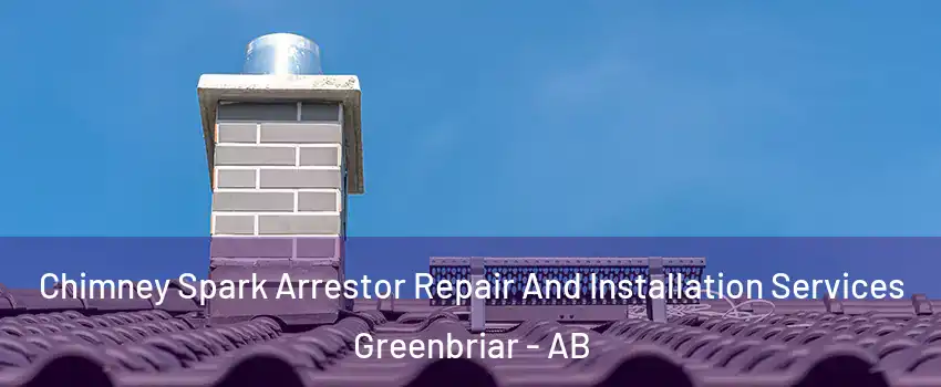  Chimney Spark Arrestor Repair And Installation Services Greenbriar - AB