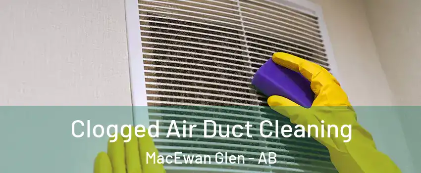  Clogged Air Duct Cleaning MacEwan Glen - AB
