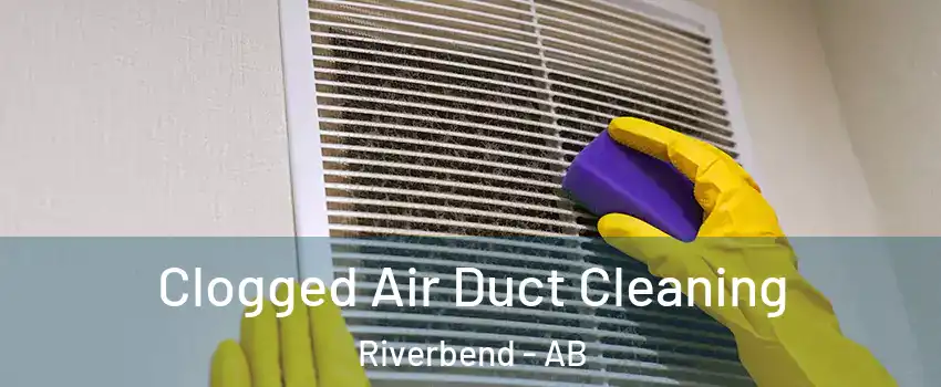  Clogged Air Duct Cleaning Riverbend - AB