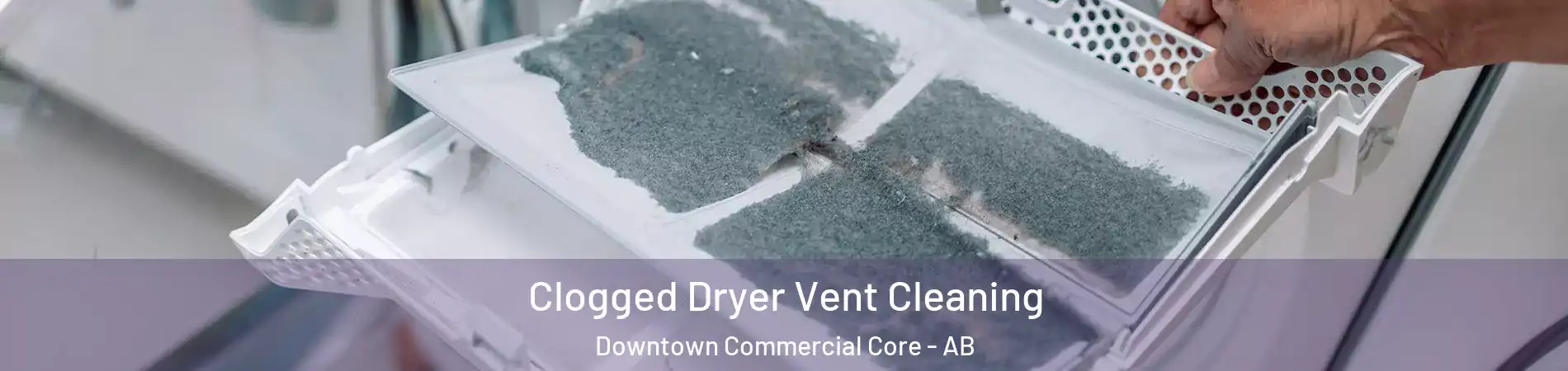  Clogged Dryer Vent Cleaning Downtown Commercial Core - AB